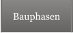 Bauphasen